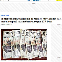 El mercado transaccional de Mxico moviliz un 45% ms de capital hasta febrero, segn TTR Data
